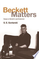 Beckett matters : essays on Beckett's late modernism / S.E. Gontarski.