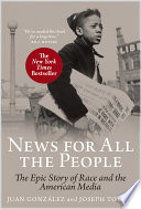 News for all the people : the epic story of race and the American media /