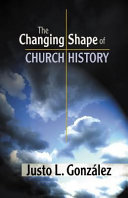 The changing shape of church history / Justo L. González.