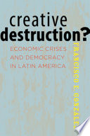 Creative destruction? : economic crises and democracy in Latin America / Francisco E. Gonzalez.
