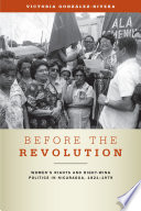 Before the revolution : women's rights and right-wing politics in Nicaragua, 1821-1979 / Victoria Gonzalez-Rivera.