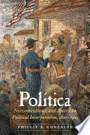Política : Nuevomexicanos and American political incorporation, 1821-1910 /