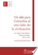 Un eden para Colombia al otro lado de la civilizacion : Los Llanos de San Martin o Territorio del Meta, 1870-1930 /