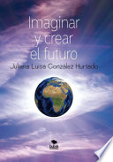 Imaginar y crear el futuro /