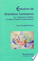 Estudios de gramatica contrastiva : las construcciones medias en ingles y espanol contemporaneos /