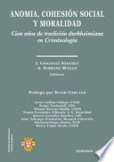 Anomia, cohesion social y moralidad : cien anos de tradicion durkheimiana en criminologia /