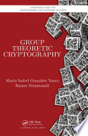 Group theoretic cryptography / Maria Isabel Gonzalez Vasco, Rainer Steinwandt.