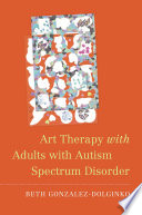 Art therapy with adults with autism spectrum disorder /