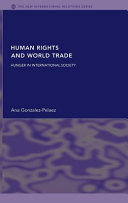 Human rights and world trade : hunger in international society / Ana Gonzalez-Pelaez.