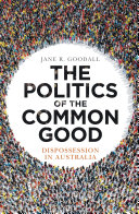The politics of the common good : dispossession in Australia /
