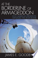 At the borderline of Armageddon : how American presidents managed the atom bomb /