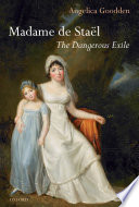 Madame de Staël : the dangerous exile /