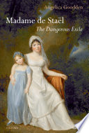 Madame de Staël : the dangerous exile /