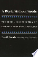 A world without words : the social construction of children born deaf and blind /