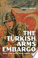 The Turkish Arms Embargo Drugs, Ethnic Lobbies, and US Domestic Politics.