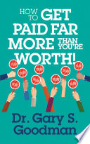How to Get Paid Far More than You Are Worth! /