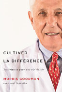 Cultiver la différence : prescription pour une vie réussie / Morris Goodman avec la collaboration de Joel Yanofsky ; traduit de l'anglais par Michel Buttiens, Marie-Françoise Lalande et Marie-José Raymond.