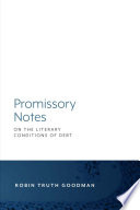 Promissory notes : on the literary conditions of debt / by Robin Truth Goodman.