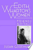 Edith Wharton's women : friends & rivals / Susan Goodman.