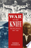 War to the knife : bleeding Kansas, 1854-1861 / Thomas Goodrich.