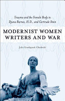 Modernist women writers and war : trauma and the female body in Djuna Barnes, H.D., and Gertrude Stein / Julie Goodspeed-Chadwick.