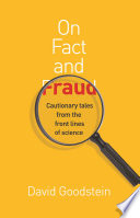 On fact and fraud : cautionary tales from the front lines of science / David Goodstein.