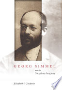 Georg Simmel and the disciplinary imaginary / Elizabeth S. Goodstein.