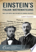 Einstein's Italian mathematicians : Ricci, Levi-Civita, and the birth of general relativity /