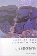 Anarchist seeds beneath the snow : left-libertarian thought and British writers from William Morris to Colin Ward /