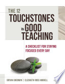 The 12 touchstones of good teaching : a checklist for staying focused every day /