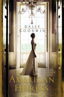 The American heiress : a novel / Daisy Goodwin.