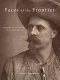 Faces of the frontier : photographic portraits from the American West, 1845-1924 / Frank H. Goodyear III ; with an essay by Richard White and contributions by Maya E. Foo and Amy L. Baskette.