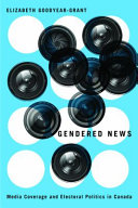 Gendered news : media coverage and electoral politics in Canada /