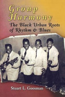 Group harmony : the Black urban roots of rhythm & blues /