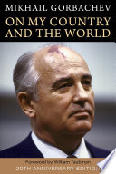 On my country and the world / Mikhail Gorbachev ; foreword to the Twentieth anniversary edition by William Taubman ; translated from Russian by George Shriver.