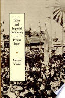 Labor and imperial democracy in prewar Japan /