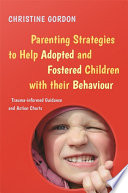 Parenting Strategies to Help Adopted and Fostered Children with Their Behaviour : Trauma-Informed Guidance and Action Charts.