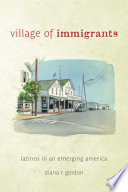Village of immigrants : Latinos in an emerging America /