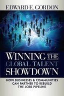 Winning the global talent showdown : how businesses and communities can partner to rebuild the jobs pipeline /