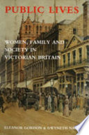 Public lives : women, family, and society in Victorian Britain /