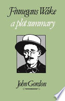 Finnegans wake : a plot summary / John Gordon.