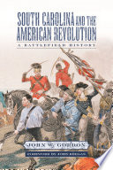 South Carolina and the American Revolution : a battlefield history /