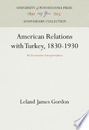 American relations with Turkey, 1830-1930 : an economic interpretation /