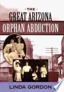 The great Arizona orphan abduction / Linda Gordon.