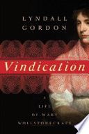 Vindication : a life of Mary Wollstonecraft / Lyndall Gordon.
