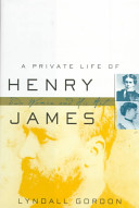 A private life of Henry James : two women and his art / Lyndall Gordon.