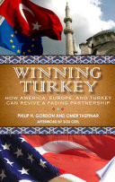 Winning Turkey : how America, Europe, and Turkey can revive a fading partnership / Philip H. Gordon, Omer Taspinar.