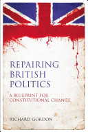 Repairing British politics : a blueprint for constitutional change /