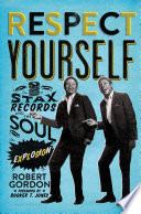 Respect yourself : Stax Records and the soul explosion /