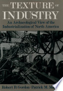 The texture of industry : an archaeological view of the industrialization of North America /